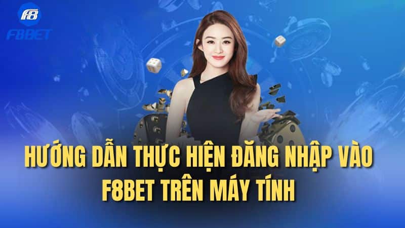 Hướng dẫn thực hiện đăng nhập vào F8bet trên máy tính