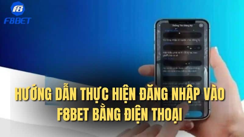 Hướng dẫn thực hiện đăng nhập vào F8bet bằng điện thoại