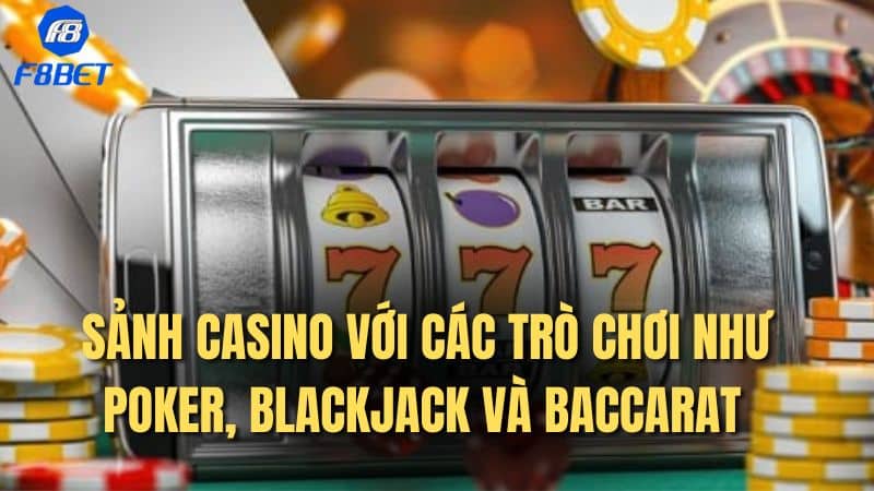 Sảnh Casino với các trò chơi như Poker, Blackjack và Baccarat 