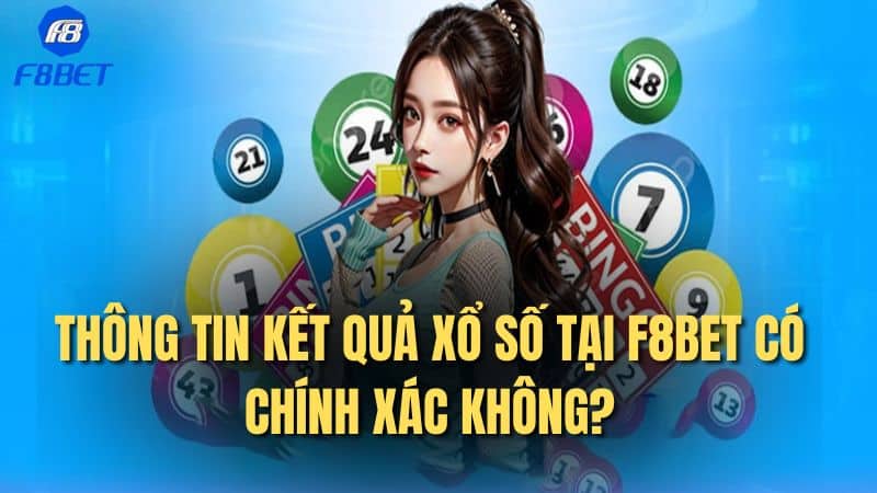 Thông tin kết quả xổ số tại F8bet có chính xác không?