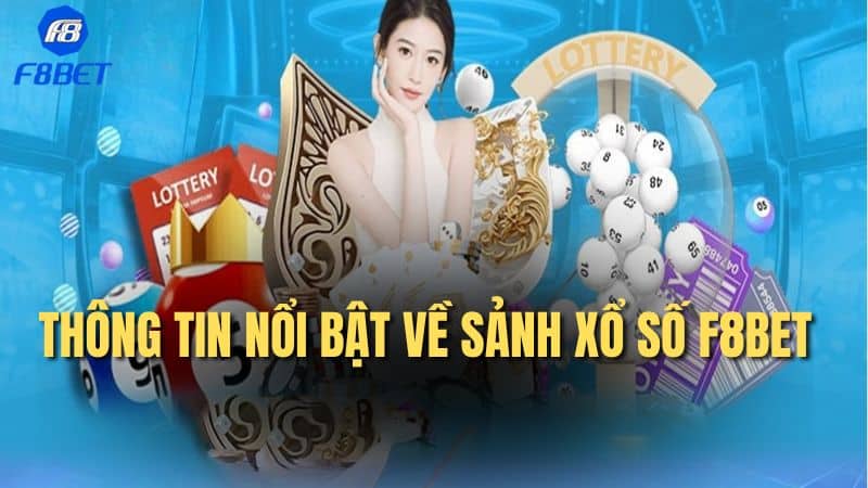 Thông tin nổi bật về sảnh xổ số F8bet