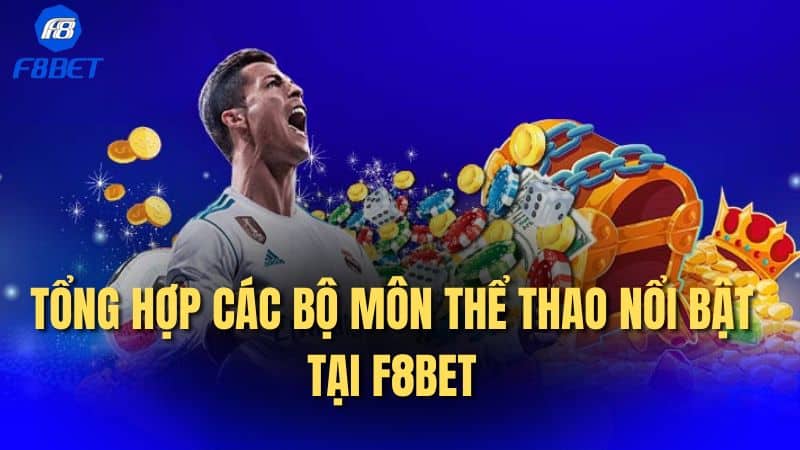 Tổng hợp các bộ môn thể thao nổi bật tại F8bet