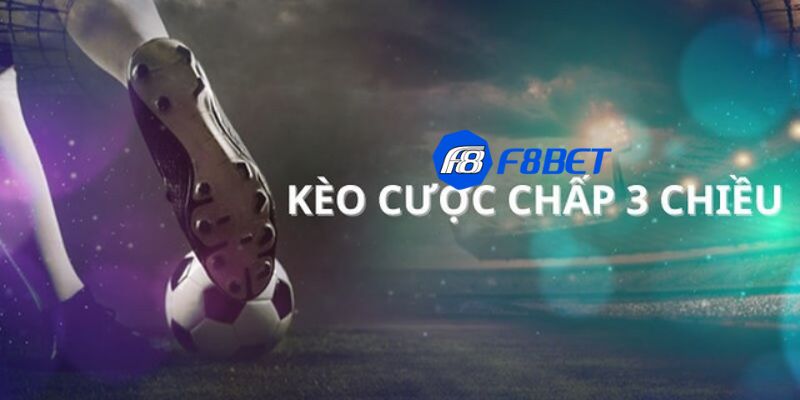 Cược chấp 3 chiều Khái niệm về Kèo cược chấp 3 chiều bạn cần biết