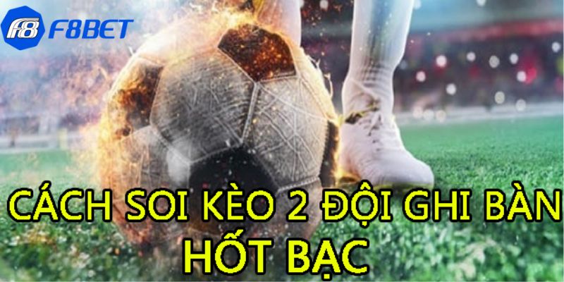 Kinh nghiệm chơi kèo 2 đội ghi bàn chuyên nghiệp