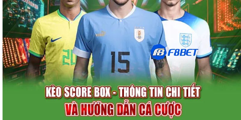 Kèo Score Box Kinh nghiệm chơi kèo score box từ các cao thủ