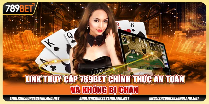 Link truy cập 789Bet chính thức an toàn và không bị chặn