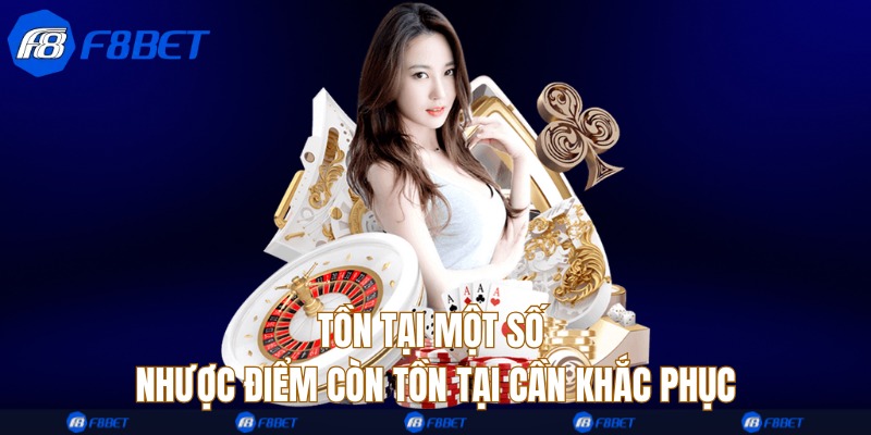 Tồn tại một số nhược điểm còn tồn tại cần khắc phục