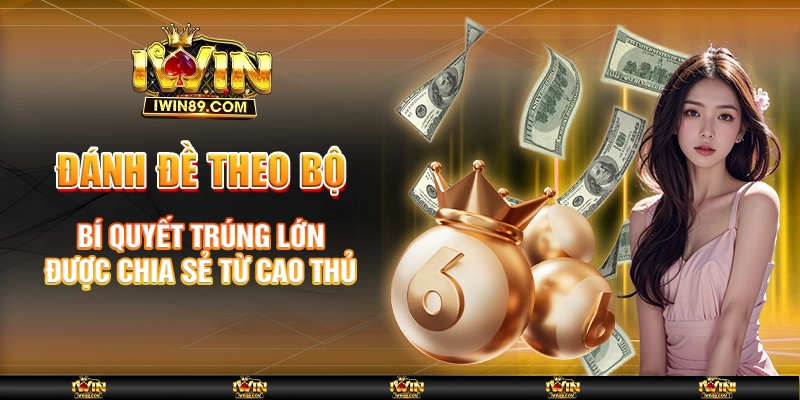 Đánh Đề Theo Bộ – Bí Quyết Trúng Lớn Được Chia Sẻ Từ Cao Thủ