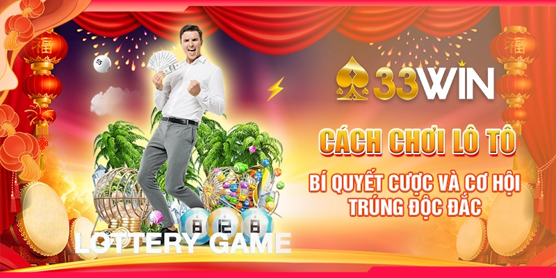 Cách Chơi Lô Tô - Bí Quyết Cược Và Cơ Hội Trúng Độc Đắc