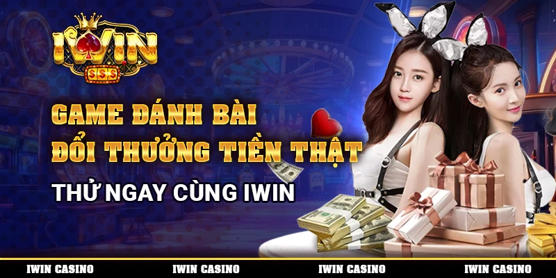 Game Đánh Bài Đổi Thưởng Tiền Thật, Thử Ngay Cùng IWIN
