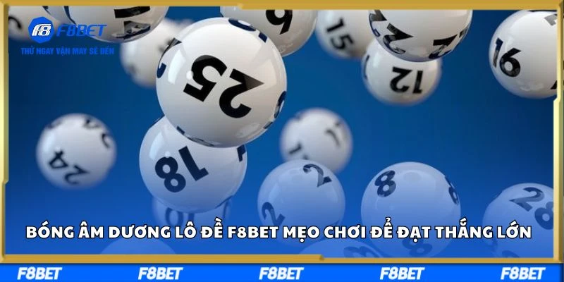 Bóng âm dương lô đề F8bet - Mẹo chơi để đạt thắng lớn