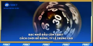 Bạc Nhớ Đầu Câm F8BET – Cách Chơi Đề Đúng, Tỷ Lệ Trúng Cao