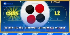 Xóc Đĩa Siêu Tốc - Chơi Mượt, Lợi Nhuận Cao Tại F8BET