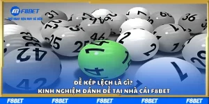 Đề Kép Lệch Là Gì? Kinh Nghiệm Đánh Đề Tại Nhà Cái F8BET