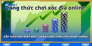 Gấp Thếp Xóc Đĩa F8BET – Chiến Lược Chơi Lên Chuỗi Thắng