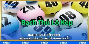 Bạch Thủ Lô Kép F8BET Hôm Nay Dễ Nuôi Và Dễ Trúng Nhất