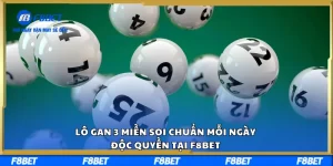 Lô Gan 3 Miền Soi Chuẩn Mỗi Ngày, Độc Quyền Tại F8BET