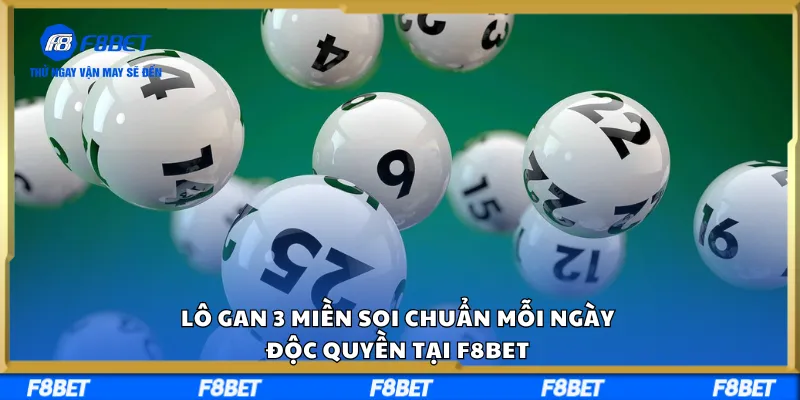 Lô Gan 3 Miền Soi Chuẩn Mỗi Ngày, Độc Quyền Tại F8BET