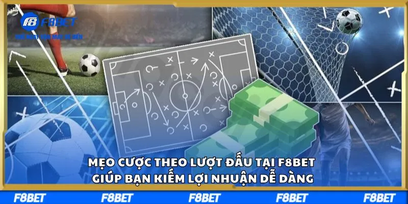 Mẹo Cược Theo Lượt Đấu Tại F8BET Giúp Bạn Kiếm Lợi Nhuận Dễ Dàng